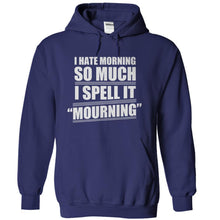 Load image into Gallery viewer, I Hate Mornings, so I Spell it Mourning - T Shirt - navyblue_1b0b076f-1ce9-4797-8310-d1cf45d32d56