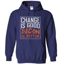 Load image into Gallery viewer, Change Is Good. Bacon Is Better. - T Shirt - navyblue_1dc4db8c-890d-43e6-8efd-e23cf1310cc6