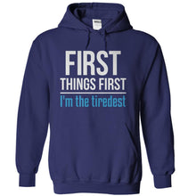 Load image into Gallery viewer, First Things First. I'm The Tiredest - T Shirt - navyblue_2794dd33-3817-48af-b5bb-6b712145c1a1