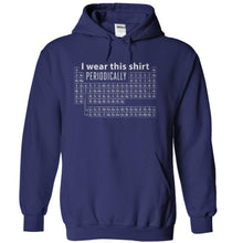 Load image into Gallery viewer, I Wear This Shirt Periodically - T Shirt - navyblue_2f35b236-adb2-4814-b04c-e7c14fc0a092