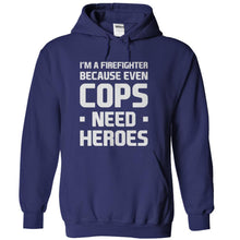 Load image into Gallery viewer, I'm A Firefighter Because Even Cops Need Heroes - T Shirt - navyblue_305dbdde-96be-4af5-b68d-f47acff715c0