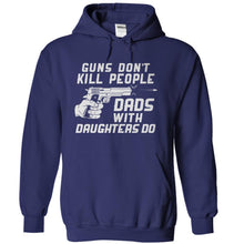 Load image into Gallery viewer, Guns Don't Kill People. Dads With Daughters Do. - T Shirt - navyblue_3d47e28b-f11a-4017-925c-3703079046dc
