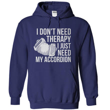 Load image into Gallery viewer, I Don't Need Therapy, I Just Need My Accordion - T Shirt - navyblue_400ec46c-4ebe-4cde-a7c1-081a7af98e9b