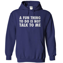 Load image into Gallery viewer, A Fun Thing To Do Is Not Talk To Me - T Shirt - navyblue_41ff1e95-0e42-4a4c-add9-8e1c1ccd6ed1