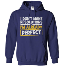 Load image into Gallery viewer, I Don't Make Resolutions, I'm Already Perfect - T Shirt - navyblue_4307e8ea-5928-4c33-bbf0-02a16305e578