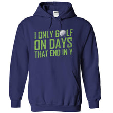 Load image into Gallery viewer, I Only Golf On Days That End In Y - T Shirt - navyblue_44410805-c070-47ef-af7e-0a164cf06058