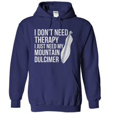 Load image into Gallery viewer, I Don't Need Therapy I Just Need My Mountain Dulcimer - T Shirt - navyblue_44ad9eb5-6a4d-460d-8fa4-8d59c9991db7