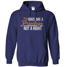 Load image into Gallery viewer, Dogs Are A Privilege, Not A Right - T Shirt - navyblue_474dbc85-9902-4f70-81f7-ae159e323fdb