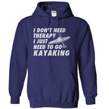 Load image into Gallery viewer, I Don't Need Therapy, I Just Need To Go Kayaking - T Shirt - navyblue_54eabe5d-8f9c-4df6-b388-9b0117ecc6fe