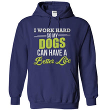 Load image into Gallery viewer, I Work Hard So My Dogs Can Have a Better Life - T Shirt - navyblue_59dd685f-516b-4041-a06a-b3b5436c052a