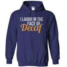 Load image into Gallery viewer, I Laugh In The Face Of Decaf - T Shirt - navyblue_5c02ee56-901a-4044-a8a6-62604be70e04