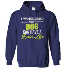 Load image into Gallery viewer, I Work Hard So My Dog Can Have a Better Life - T Shirt - navyblue_66d6d22c-b899-438f-9c8e-7b5e454294c9