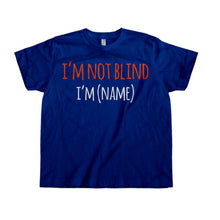 Load image into Gallery viewer, I'm Not Blind, I'm (Name) - Kids - Personalized - navyblue_69a9021e-3915-4886-8c97-8f4971afac9d
