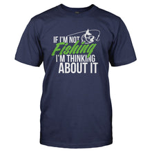 Load image into Gallery viewer, If I'm Not Fishing I'm Thinking About It - T Shirt - navyblue_69bac90b-82ee-4a63-9be4-cb2f00257ef5