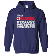 Load image into Gallery viewer, I'm A Nurse Because Even Doctors Need Heroes - T Shirt - navyblue_75dbfd5f-9116-438e-8301-c029caed2e6b
