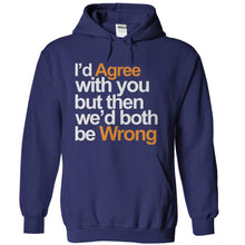 Load image into Gallery viewer, I'd Agree With You But Then We'd Both Be Wrong - T Shirt - navyblue_7f1d4fdf-d3ee-4569-ad5d-504bce77993e