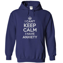 Load image into Gallery viewer, I Can't Keep Calm I Have Anxiety - T Shirt - navyblue_90aca482-fa00-4483-ae9d-472e0e0ca48d