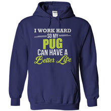 Load image into Gallery viewer, I Work Hard So My Pug Can Have a Better Life - T Shirt - navyblue_933a2164-45f2-42d0-9f66-629ecf7d03c1