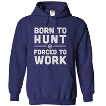 Load image into Gallery viewer, Born To Hunt, Forced To Work - T Shirt - navyblue_9524cd95-7874-4cf3-b03b-ec881ab4adb8