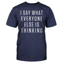Load image into Gallery viewer, I Say What Everyone Else Is Thinking - T Shirt - navyblue_95576807-f742-4919-9e06-58f55881467b