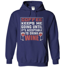 Load image into Gallery viewer, Coffee Keeps Me Going Until It's Acceptable to Drink Wine - T Shirt - navyblue_9e4e645d-e648-44ef-937e-8a0003e5002c