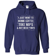 Load image into Gallery viewer, I Just Want To Drink Coffee, Take Naps and Not Wear Pants - T Shirt - navyblue_a288253d-aa76-4892-9b59-59fd89143fbb