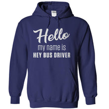 Load image into Gallery viewer, Hello My Name Is Hey Bus Driver - T Shirt - navyblue_a5eeee4b-c181-4e29-890e-a117e1e357fb