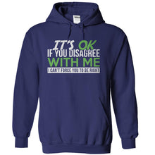 Load image into Gallery viewer, It's Ok If You Disagree With Me. I Can't Force You To Be Right. - T Shirt - navyblue_b0318a96-cdf2-4c76-a491-202221848048