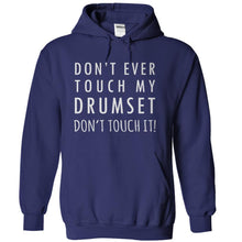 Load image into Gallery viewer, Don't Ever Touch My Drumset. Don't Touch It! - T Shirt - navyblue_b2d10448-dca3-4171-9e3e-9413c9654efb