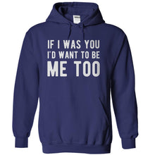 Load image into Gallery viewer, If I Was You I'd Want To Be Me Too - T Shirt - navyblue_b87abab5-d26a-48e1-8ae0-b4b61857ff63