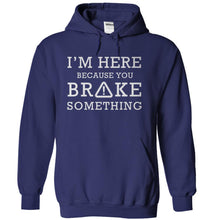 Load image into Gallery viewer, I'm Here Because You Broke Something - T Shirt - navyblue_c2b3f1d7-258a-4bf1-a7f6-4bd6e1434216
