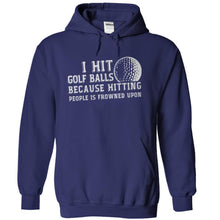 Load image into Gallery viewer, I Hit Golf Balls Because Hitting People is Frowned Upon - T Shirt - navyblue_dab6e6f0-b620-4737-81ce-cdee1b6c1819
