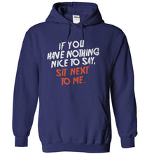 Load image into Gallery viewer, If You Have Nothing Nice To Say, Sit Next To Me - T Shirt - navyblue_df01ca30-c405-4247-8458-031f1265c43a