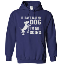 Load image into Gallery viewer, If I Can't Take My Dog, I'm Not Going - T Shirt - navyblue_e1a92a09-7207-4ffa-b6f1-1e085beb462e