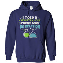 Load image into Gallery viewer, I Told a Chemistry Joke - T Shirt - navyblue_e3e9bcc5-f4f6-44a4-b0d4-e6cf33e361de