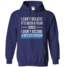 Load image into Gallery viewer, I Can't Believe It's Been A Year Since I Didn't Become A Better Person - T Shirt - navyblue_e490c8b5-315f-4d83-8b5c-361d2dd5acbb