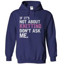 Load image into Gallery viewer, If It's Not About Knitting, Don't Ask Me - T Shirt - navyblue_e6f4dee4-b7b6-4356-9455-a38b91fac149