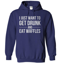 Load image into Gallery viewer, I Just Want To Get Drunk and Eat Waffles - T Shirt - navyblue_ed0946e2-13d2-4689-b553-ab31c96a6622