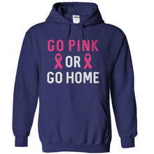 Load image into Gallery viewer, Go Pink Or Go Home - T Shirt - navyblue_ef028ae4-f309-4e14-b7dd-54b0789f437b