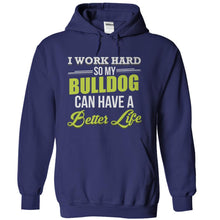 Load image into Gallery viewer, I Work Hard So My Bulldog Can Have a Better Life - T Shirt - navyblue_ff5c7596-f370-4ae2-9ece-25498201f900