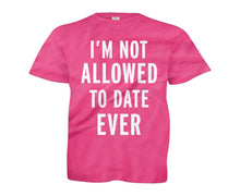 Load image into Gallery viewer, I'm Not Allowed To Date Ever - Kids - pink_05981235-86d1-41a7-a695-4d419cd6fd67