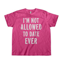 Load image into Gallery viewer, I'm Not Allowed To Date Ever - Kids - pink_4375c079-355e-4f96-b122-33ad8266d344