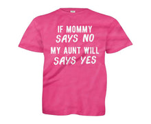 Load image into Gallery viewer, If Mommy Says No, My Aunt Will Say Yes - Kids - pink_ad1949e7-601e-4ebd-84a7-7fd6b7164a19