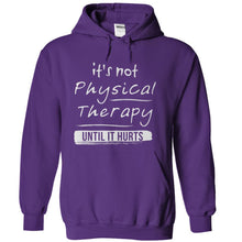 Load image into Gallery viewer, It's Not Physical Therapy Until It Hurts - T Shirt - purple_c066a501-7e2e-4664-9dc0-1f196dda5789