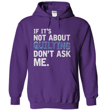 Load image into Gallery viewer, If It's Not About Quilting, Don't Ask Me - T Shirt - purple_db3e284c-ae4c-4bfe-9bb2-9c0562a3e009