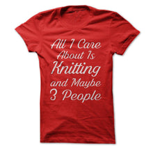 Load image into Gallery viewer, All I Care About Is Knitting - T Shirt - red_24a2009b-d1cf-4708-9c6a-ee52e4931b8c