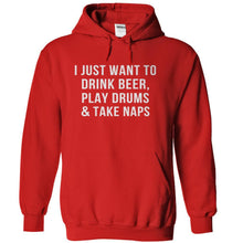 Load image into Gallery viewer, I Just Want To Drink Beer, Play Drums &amp; Take Naps - T Shirt - red_4994f766-6352-436d-87c2-f47009da3a20