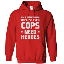 Load image into Gallery viewer, I'm A Firefighter Because Even Cops Need Heroes - T Shirt - red_64c47d13-a400-48da-af88-f79e91f838b9