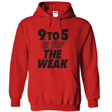Load image into Gallery viewer, 9 To 5 Is For The Weak - T Shirt - red_a7a8ae54-2f6d-4c2b-90ea-a6251b8d1dd6
