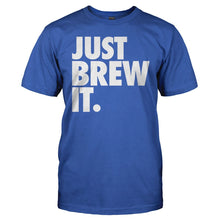 Load image into Gallery viewer, Just Brew It. - T Shirt - royal_ac46d3ee-6bb8-4bd0-90dc-b2b2406d5f73